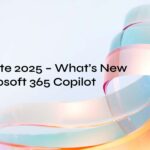 MS Ignite 2025 – What’s New in Microsoft 365 Copilot